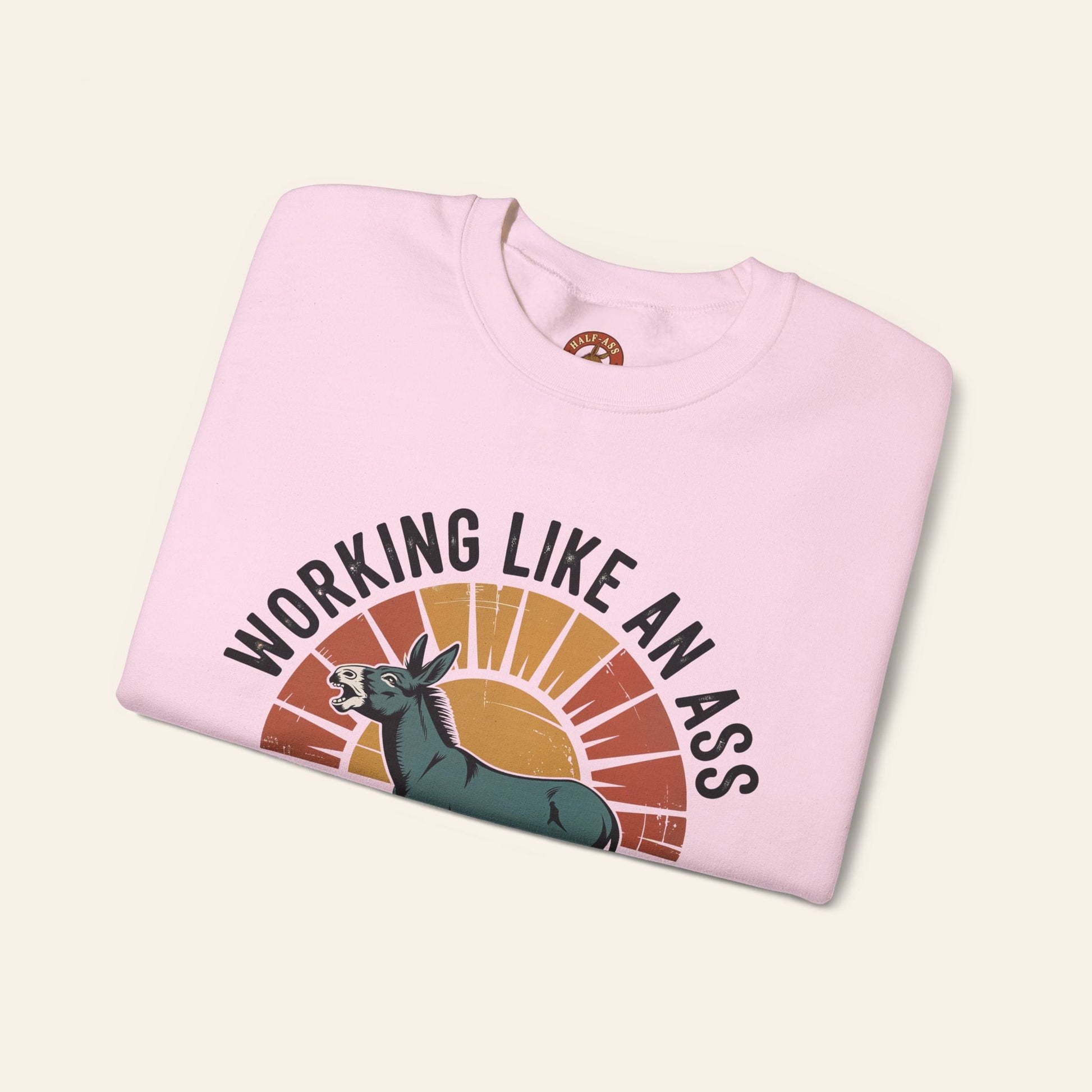 Sweatshirt Working Like an Ass Since Sunrise Sweatshirt