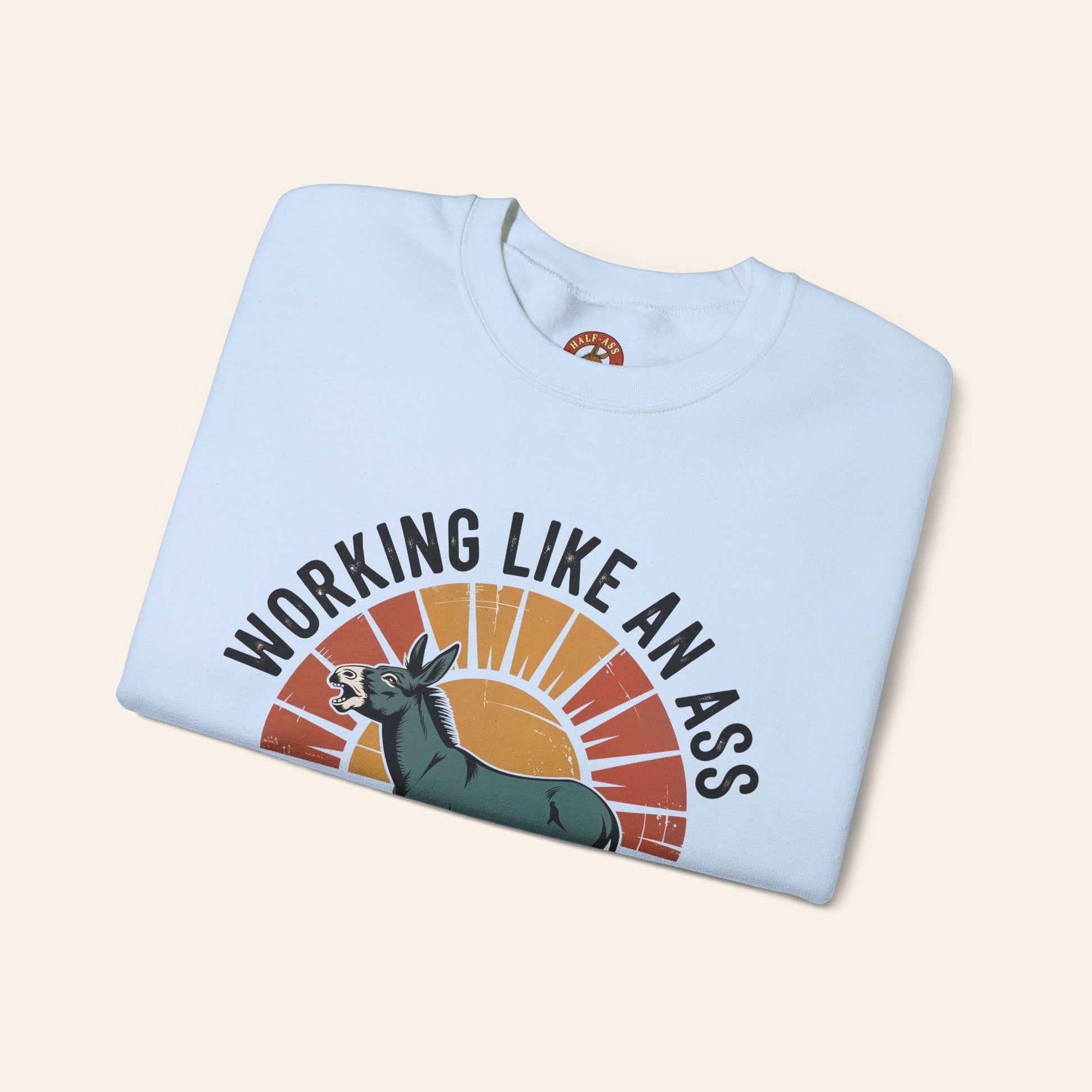 Sweatshirt Working Like an Ass Since Sunrise Sweatshirt