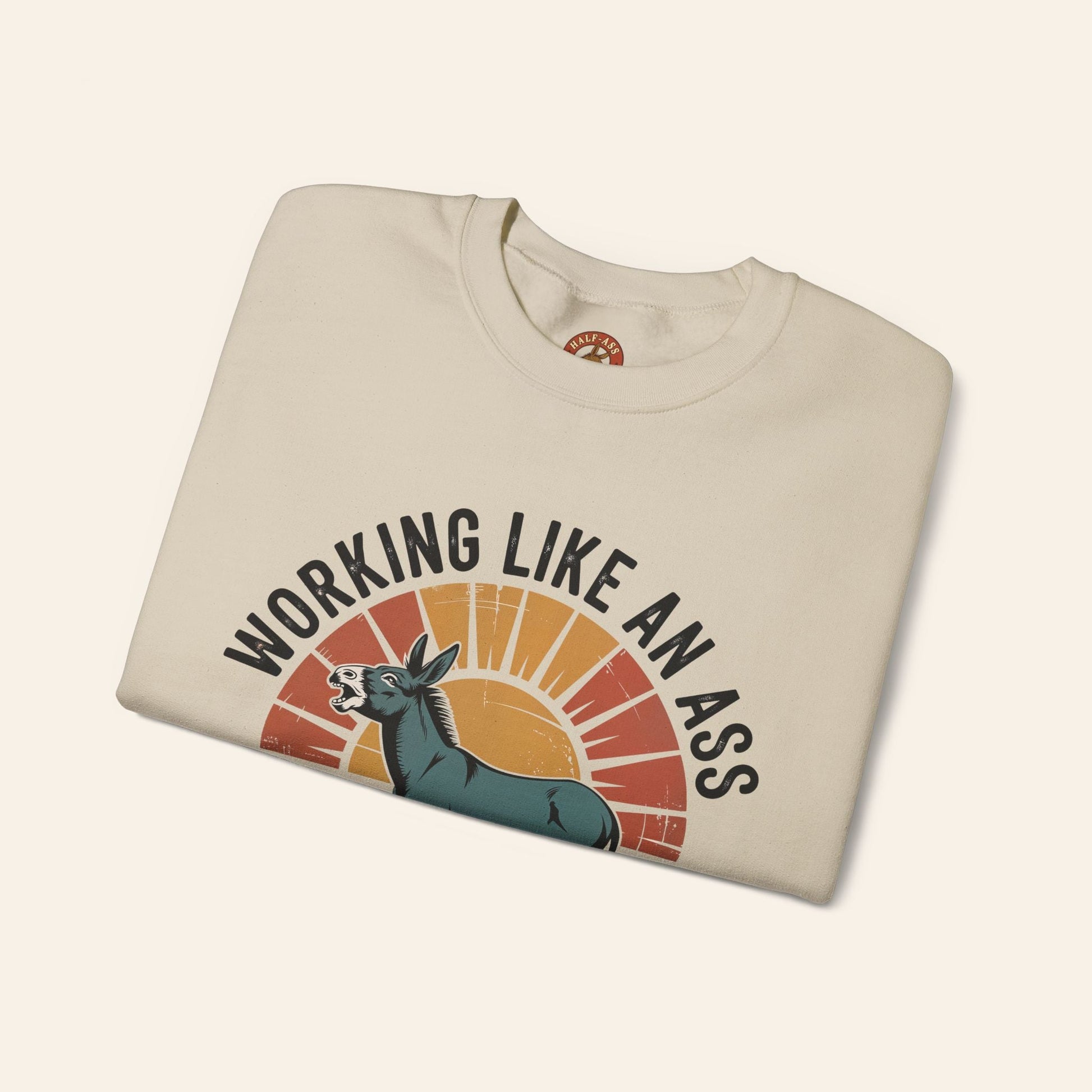 Sweatshirt Working Like an Ass Since Sunrise Sweatshirt