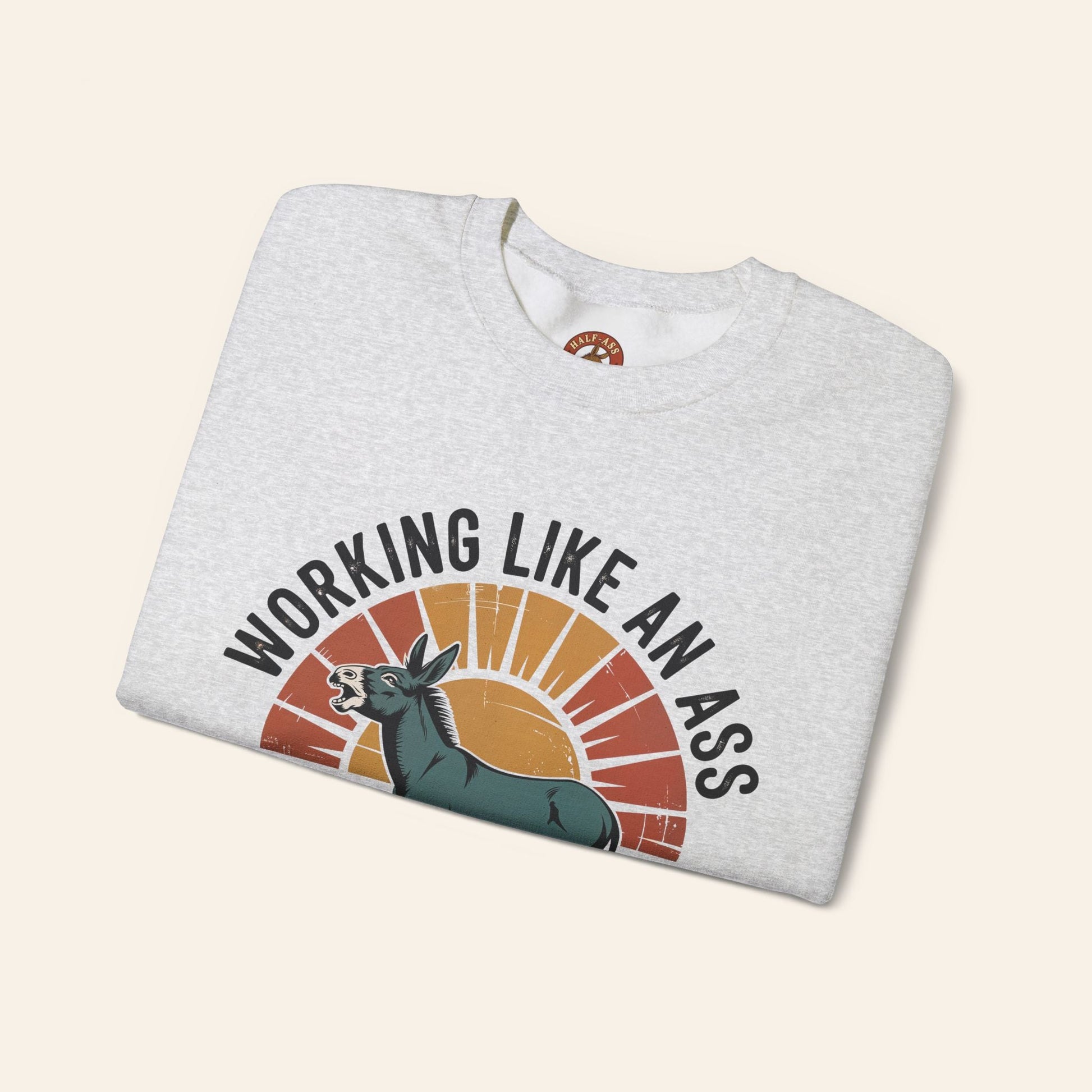 Sweatshirt Working Like an Ass Since Sunrise Sweatshirt