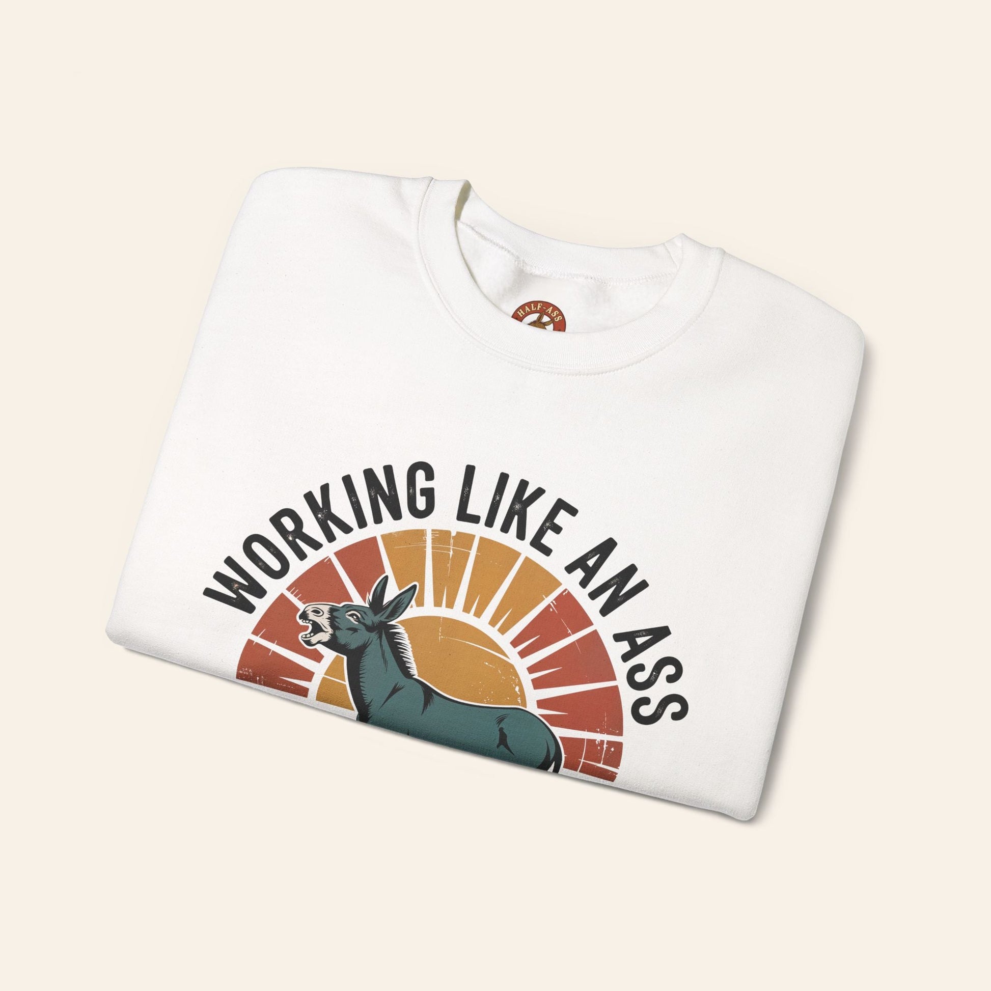 Sweatshirt Working Like an Ass Since Sunrise Sweatshirt