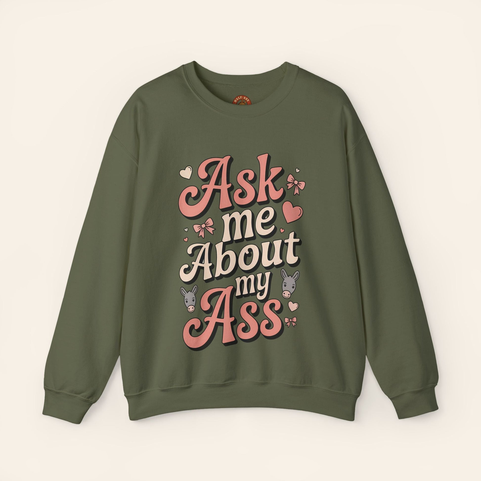 Sweatshirt Ask Me About My Ass Coquette Sweatshirt S / Military Green