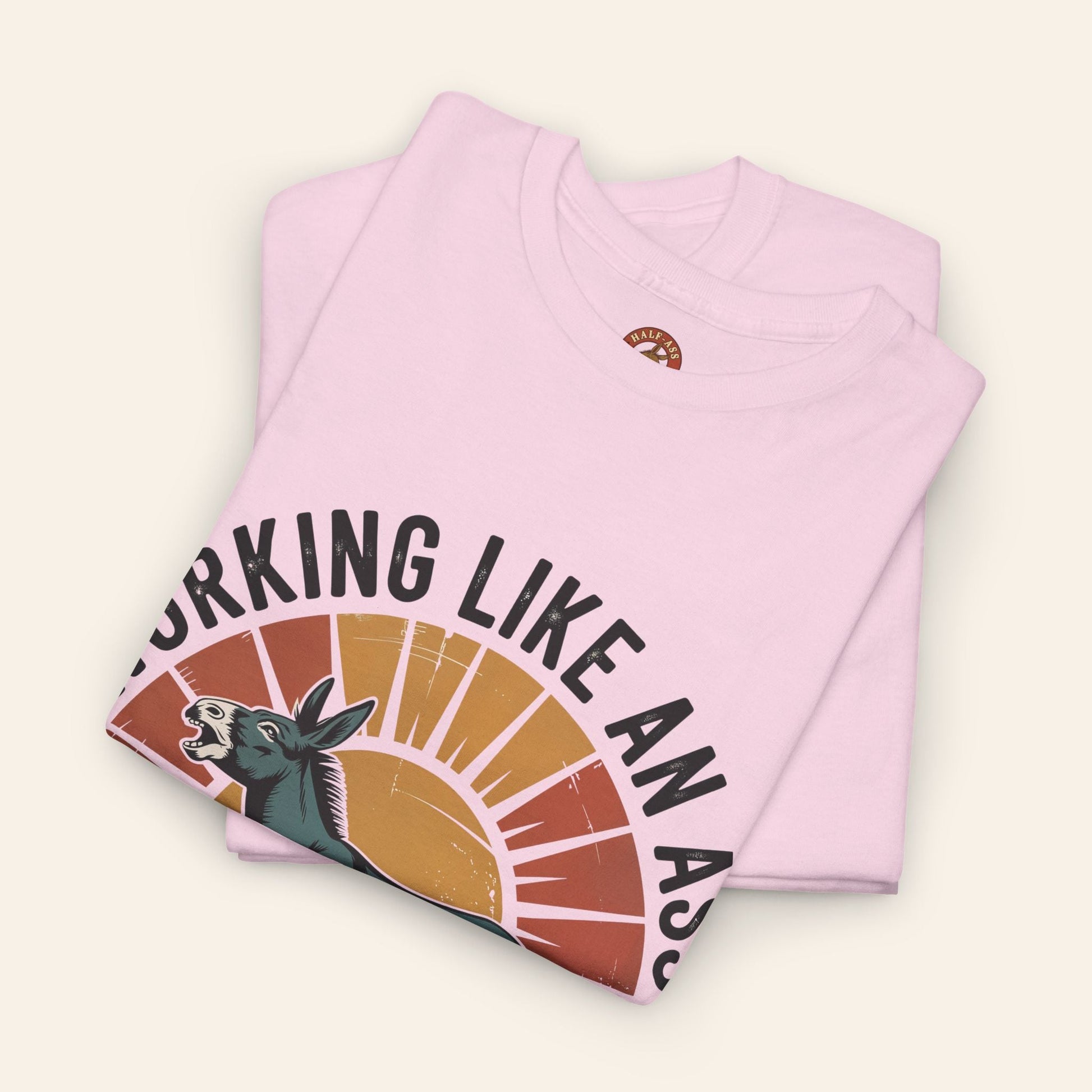 T-Shirt Working Like an Ass Since Sunrise Tee