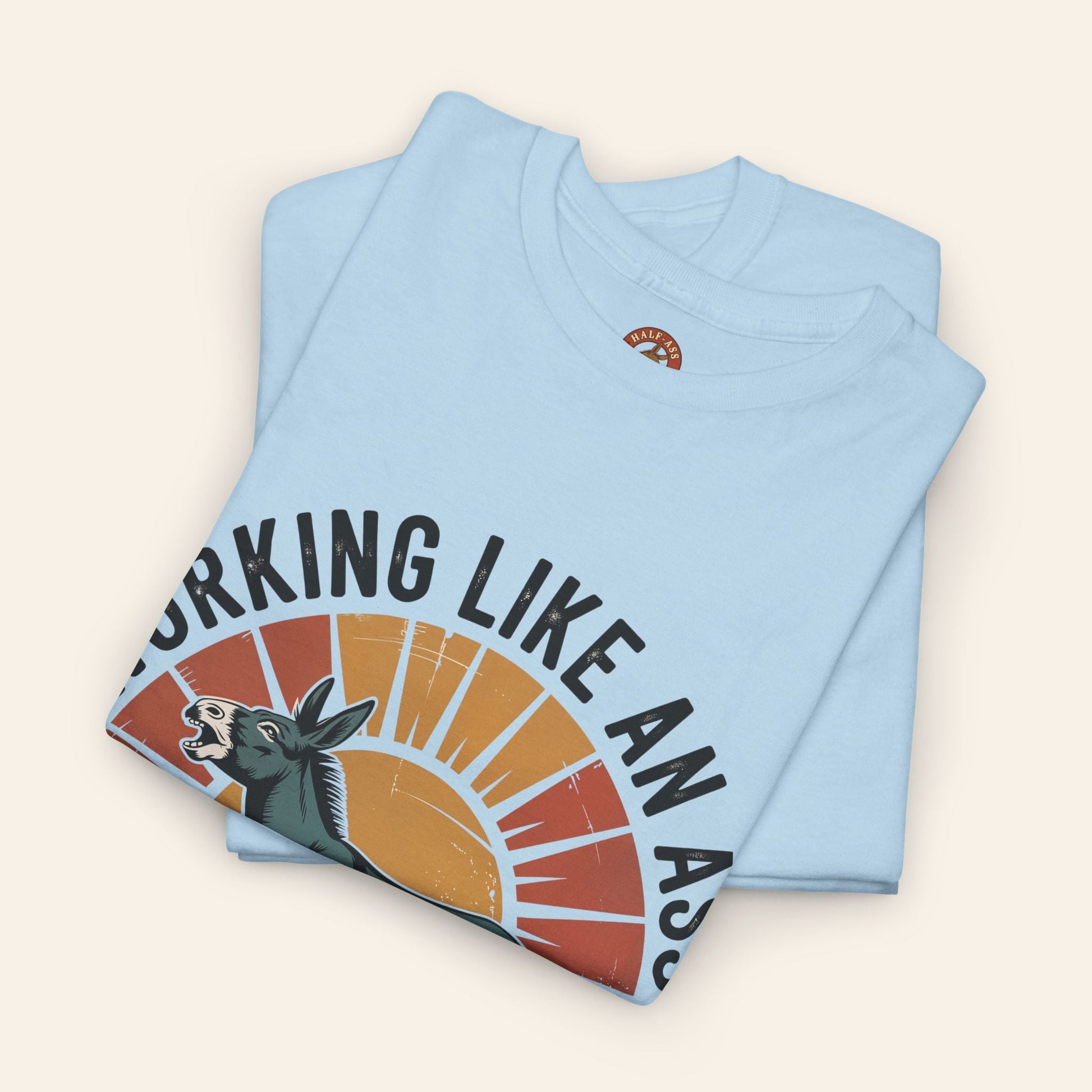 T-Shirt Working Like an Ass Since Sunrise Tee
