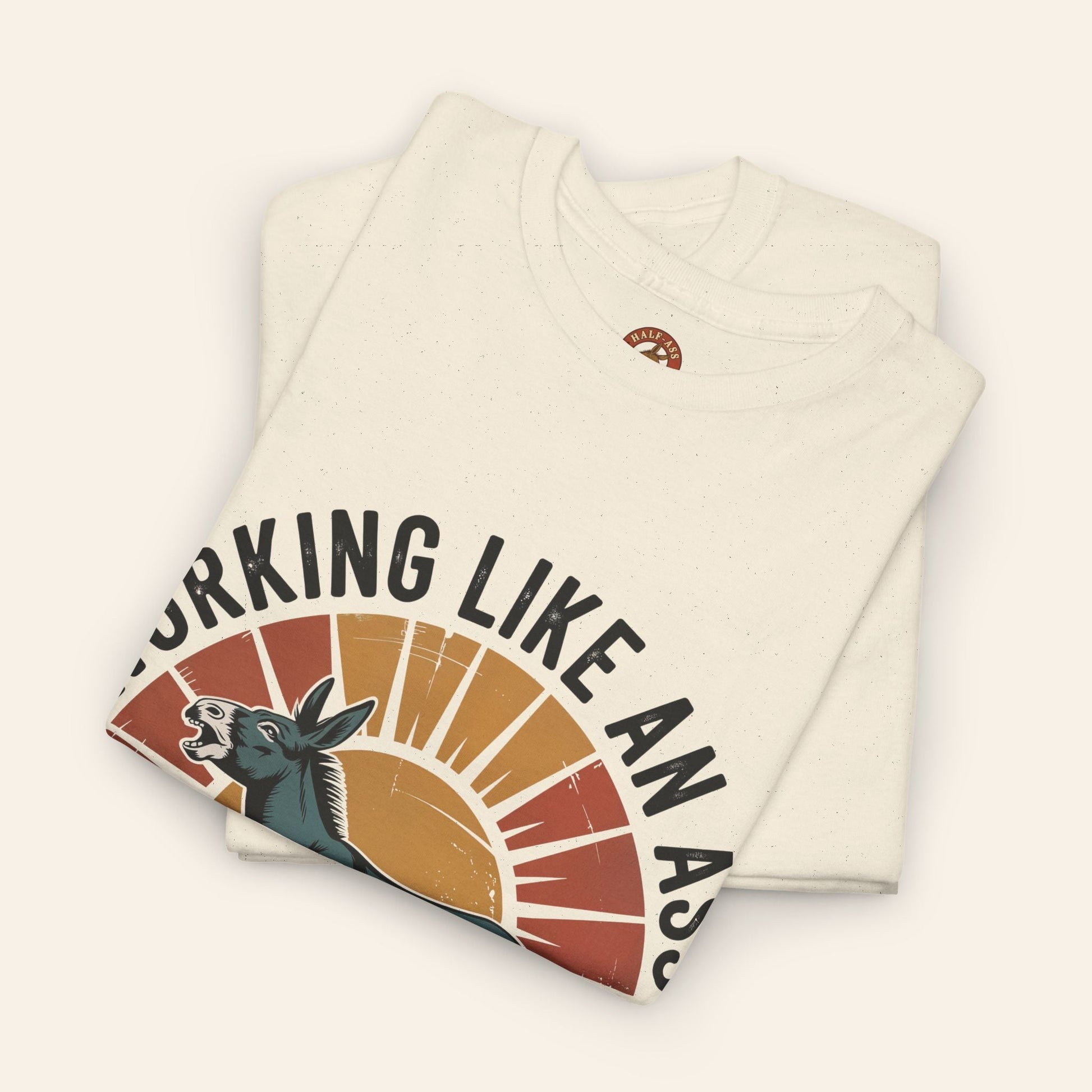 T-Shirt Working Like an Ass Since Sunrise Tee