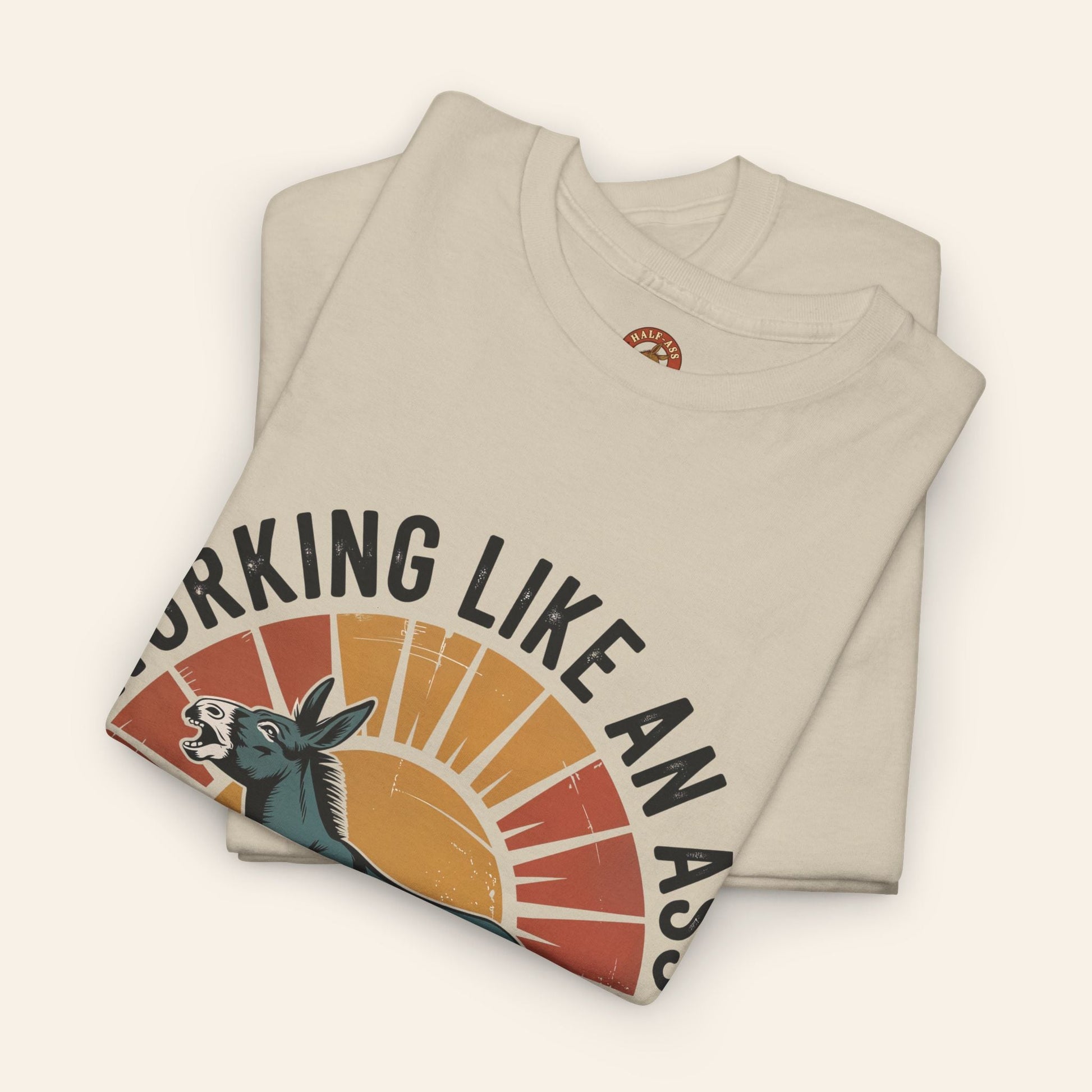 T-Shirt Working Like an Ass Since Sunrise Tee