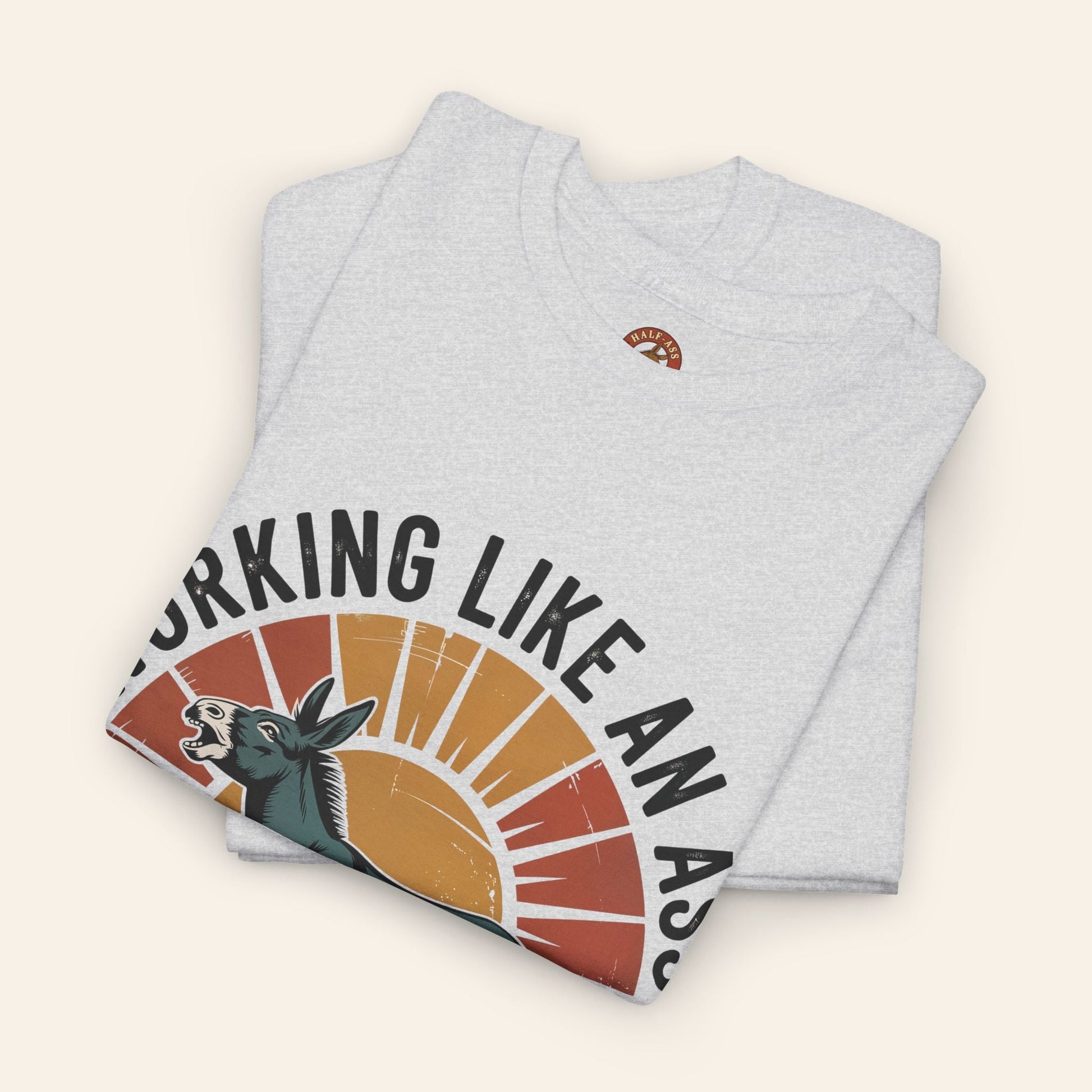 T-Shirt Working Like an Ass Since Sunrise Tee