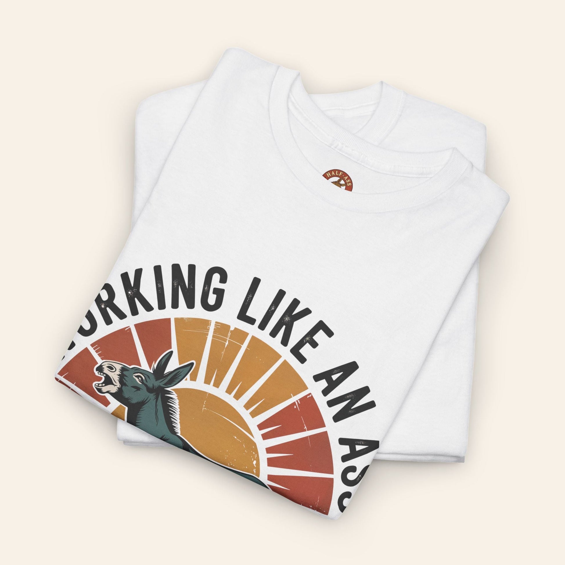 T-Shirt Working Like an Ass Since Sunrise Tee