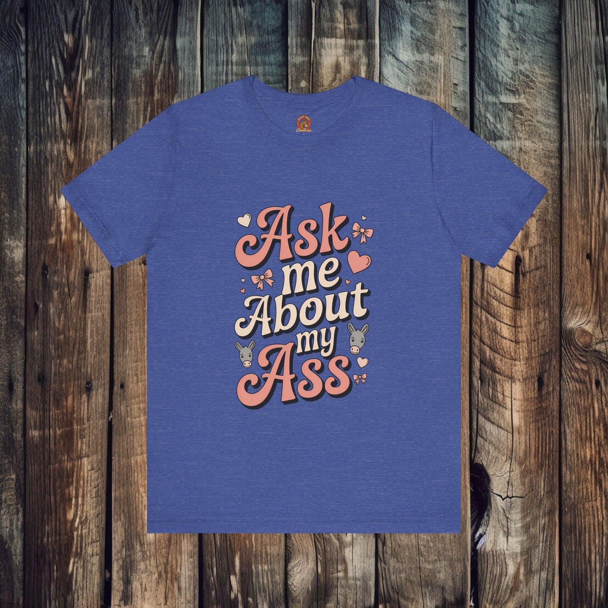 T-Shirt Ask Me About My Ass Coquette Playful Graphic Tee Heather True Royal / S