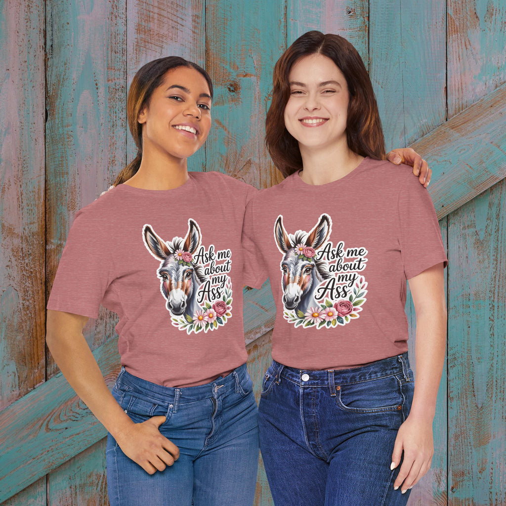 Ask Me About My Ass Floral Unisex Jersey Short Sleeve Tee