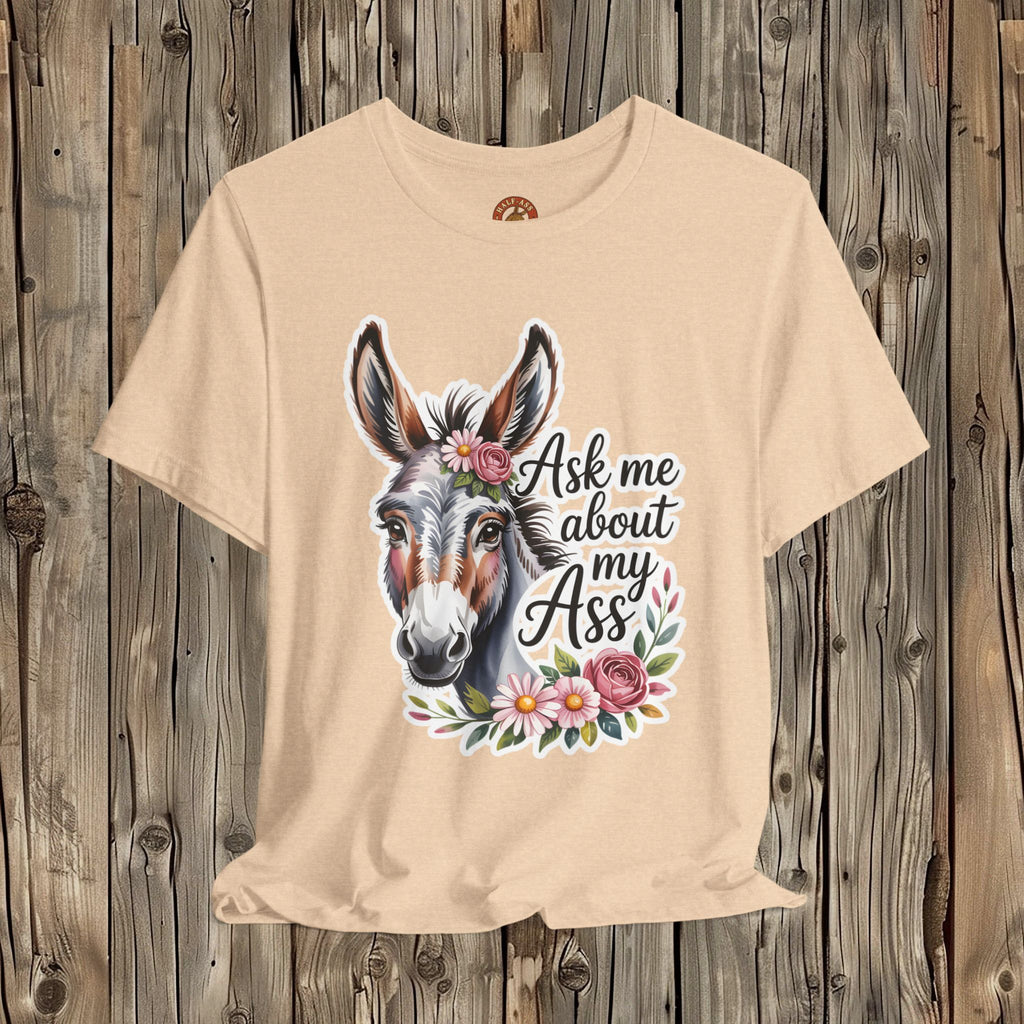 Ask Me About My Ass Floral Unisex Jersey Short Sleeve Tee