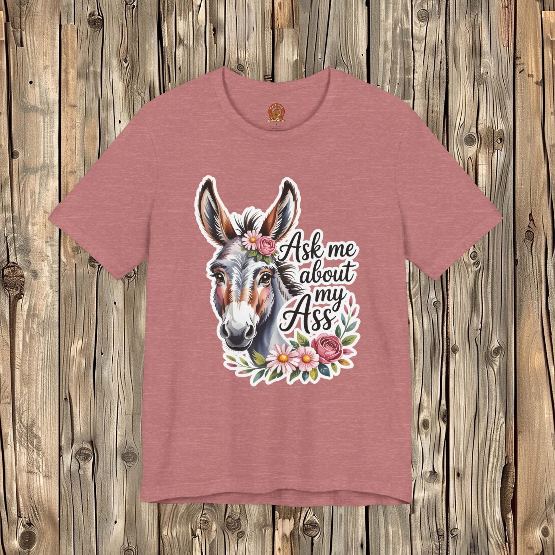 Ask Me About My Ass Floral Unisex Jersey Short Sleeve Tee