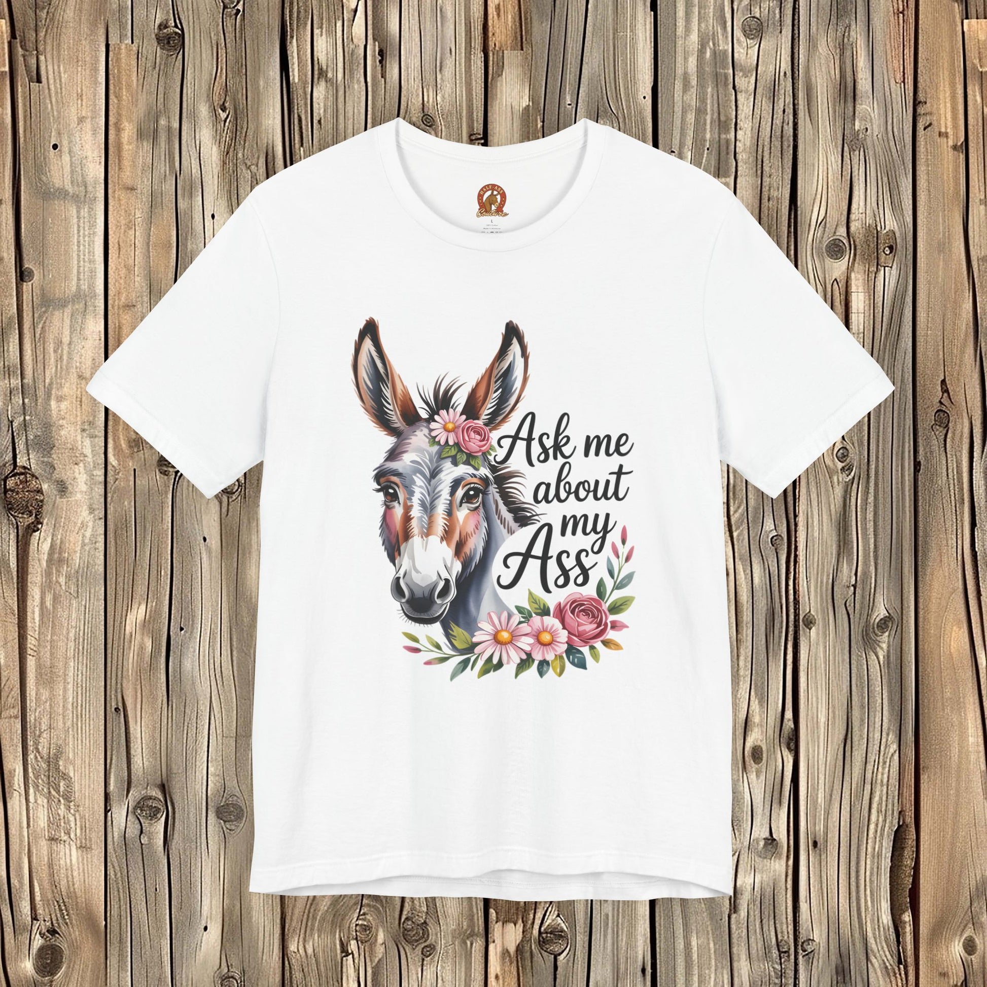 Ask Me About My Ass Floral Unisex Jersey Short Sleeve Tee