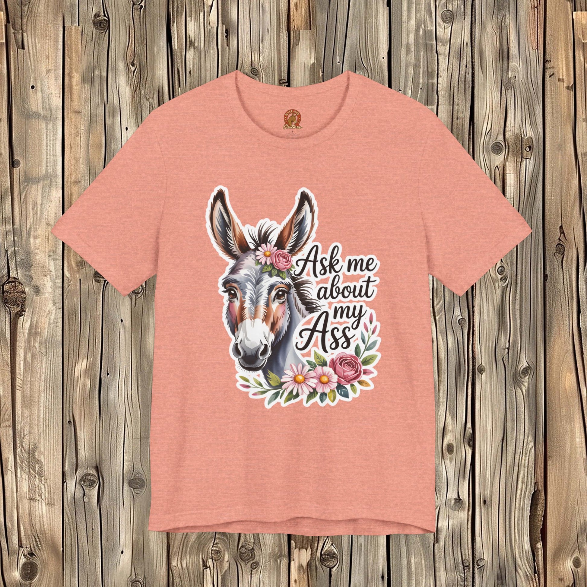 Ask Me About My Ass Floral Unisex Jersey Short Sleeve Tee