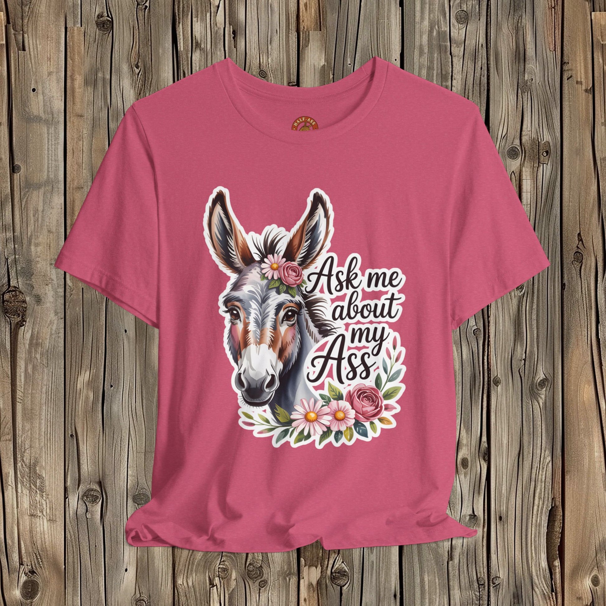 Ask Me About My Ass Floral Unisex Jersey Short Sleeve Tee