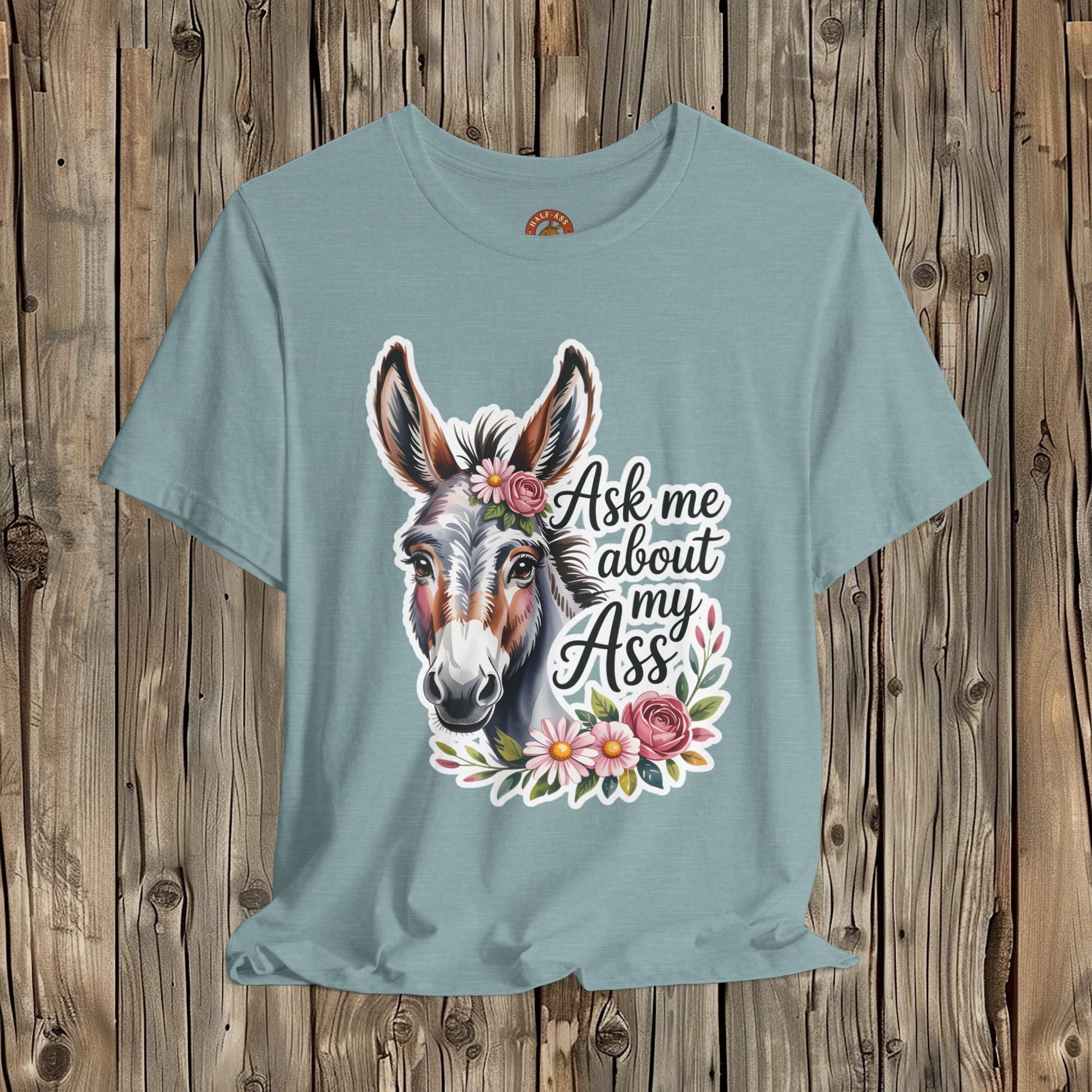 Ask Me About My Ass Floral Unisex Jersey Short Sleeve Tee