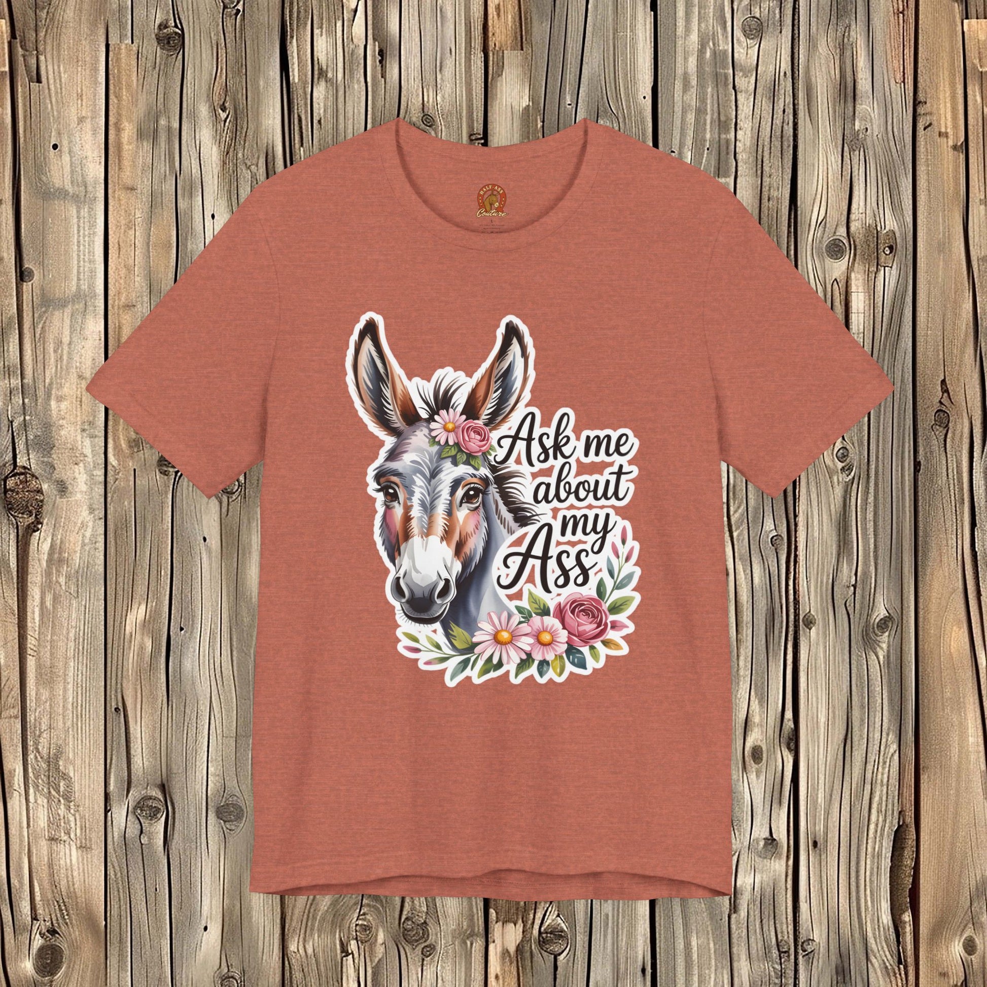Ask Me About My Ass Floral Unisex Jersey Short Sleeve Tee