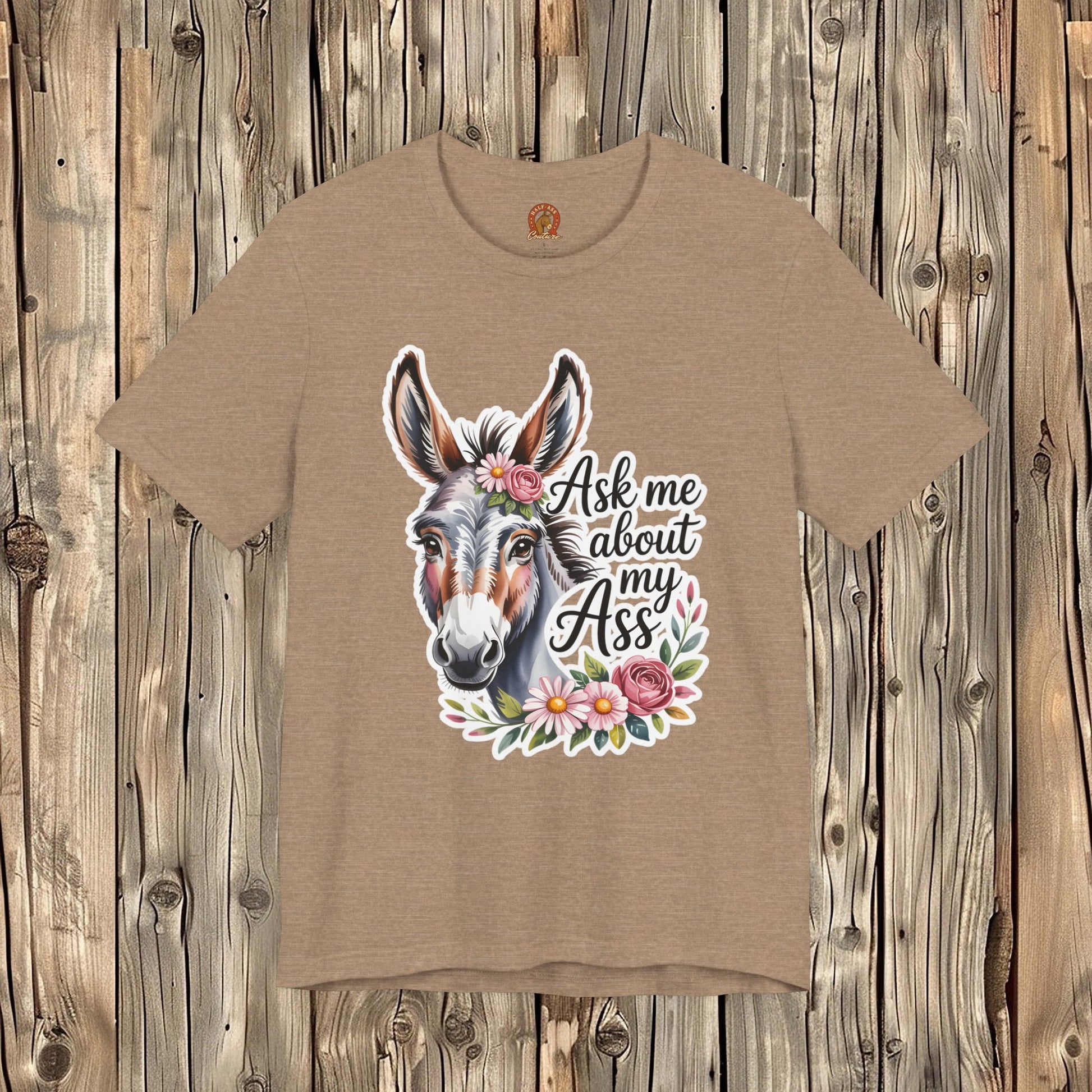 Ask Me About My Ass Floral Unisex Jersey Short Sleeve Tee