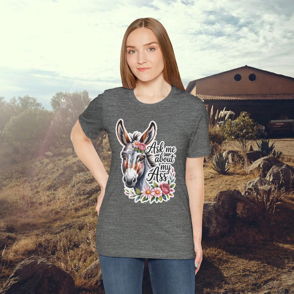 Ask Me About My Ass Floral Unisex Jersey Short Sleeve Tee