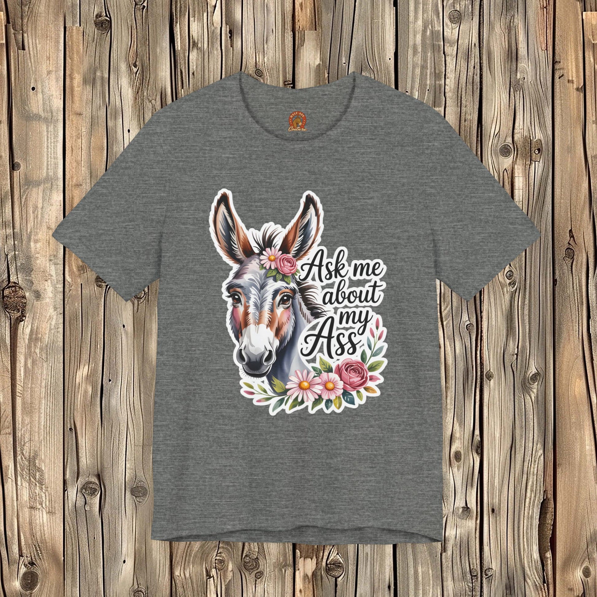 Ask Me About My Ass Floral Unisex Jersey Short Sleeve Tee