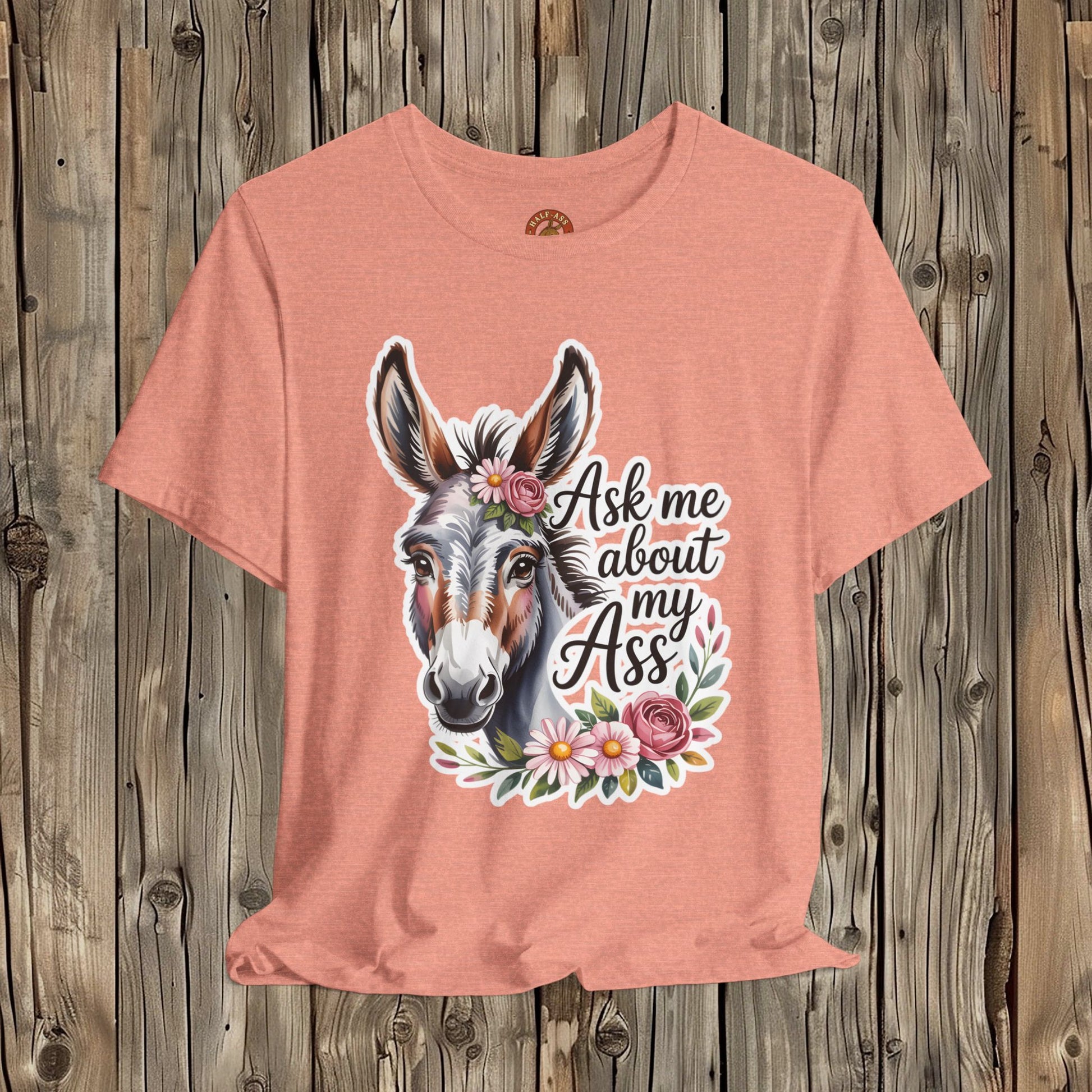 Ask Me About My Ass Floral Unisex Jersey Short Sleeve Tee