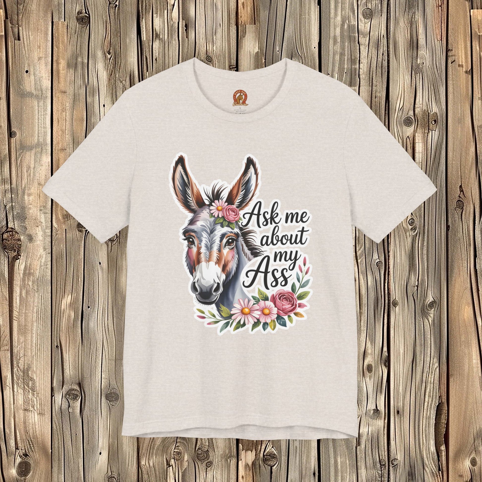 Ask Me About My Ass Floral Unisex Jersey Short Sleeve Tee