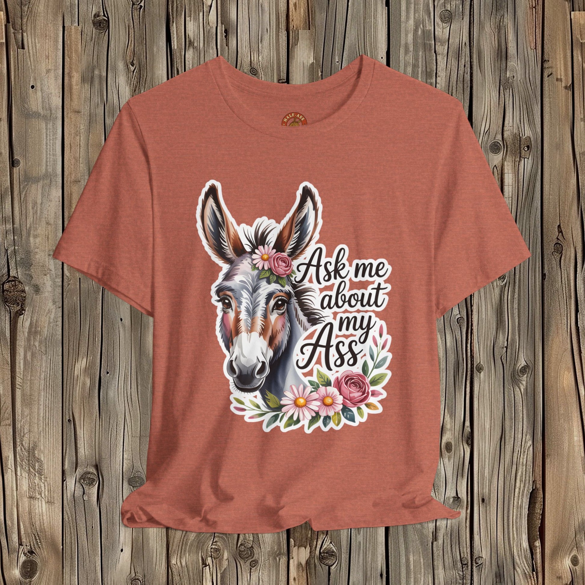 Ask Me About My Ass Floral Unisex Jersey Short Sleeve Tee