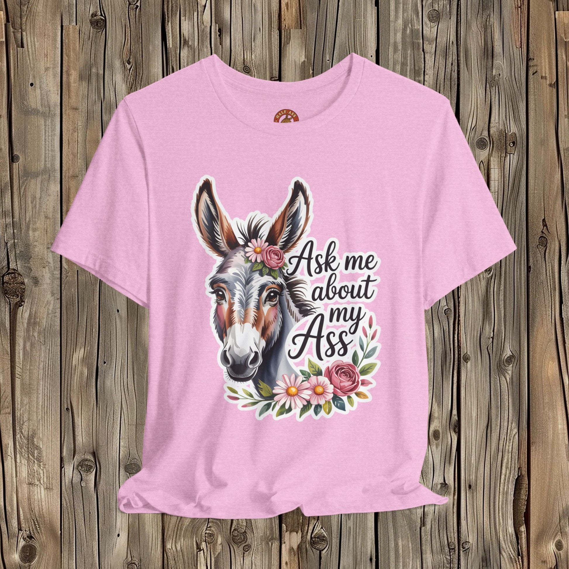 Ask Me About My Ass Floral Unisex Jersey Short Sleeve Tee