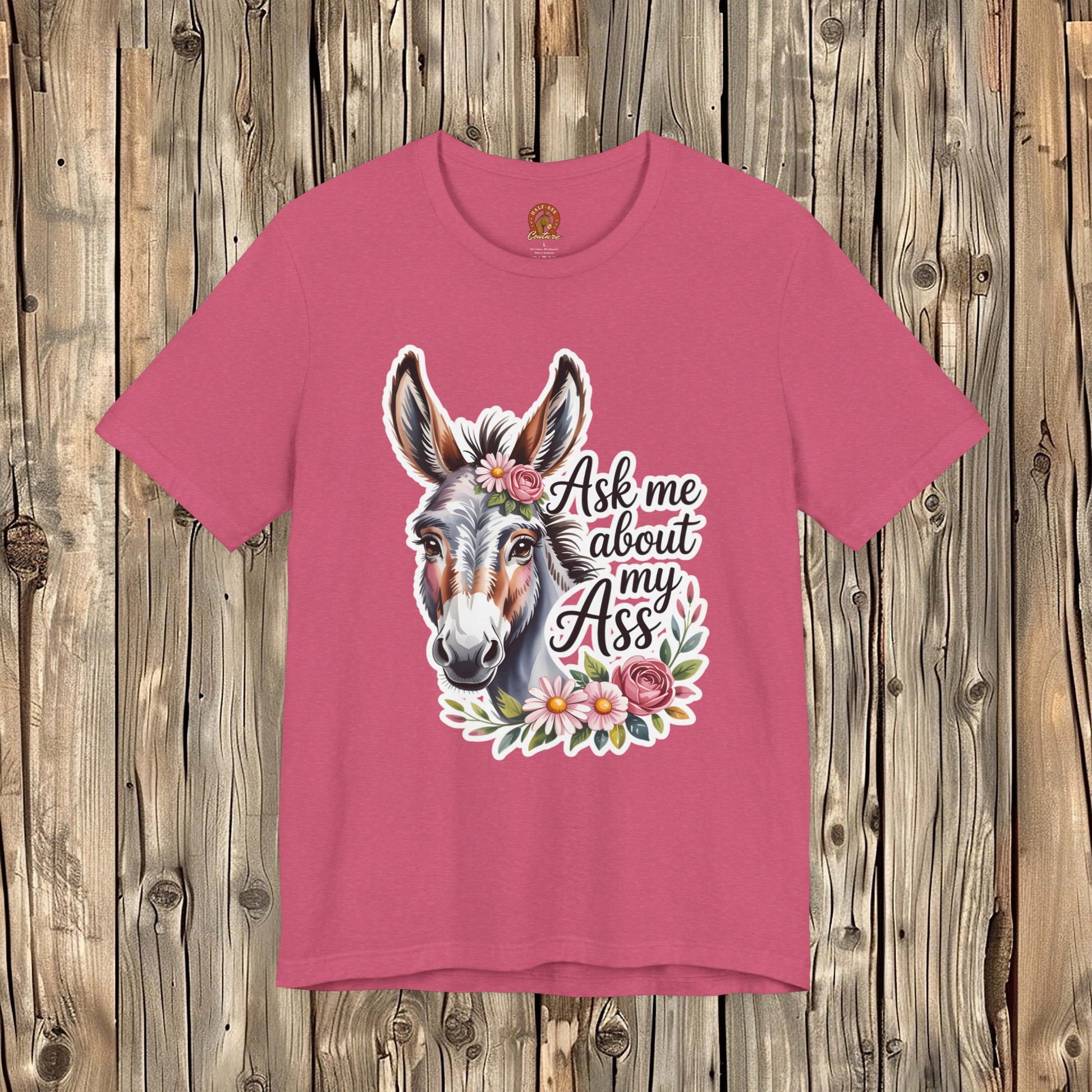 Ask Me About My Ass Floral Unisex Jersey Short Sleeve Tee