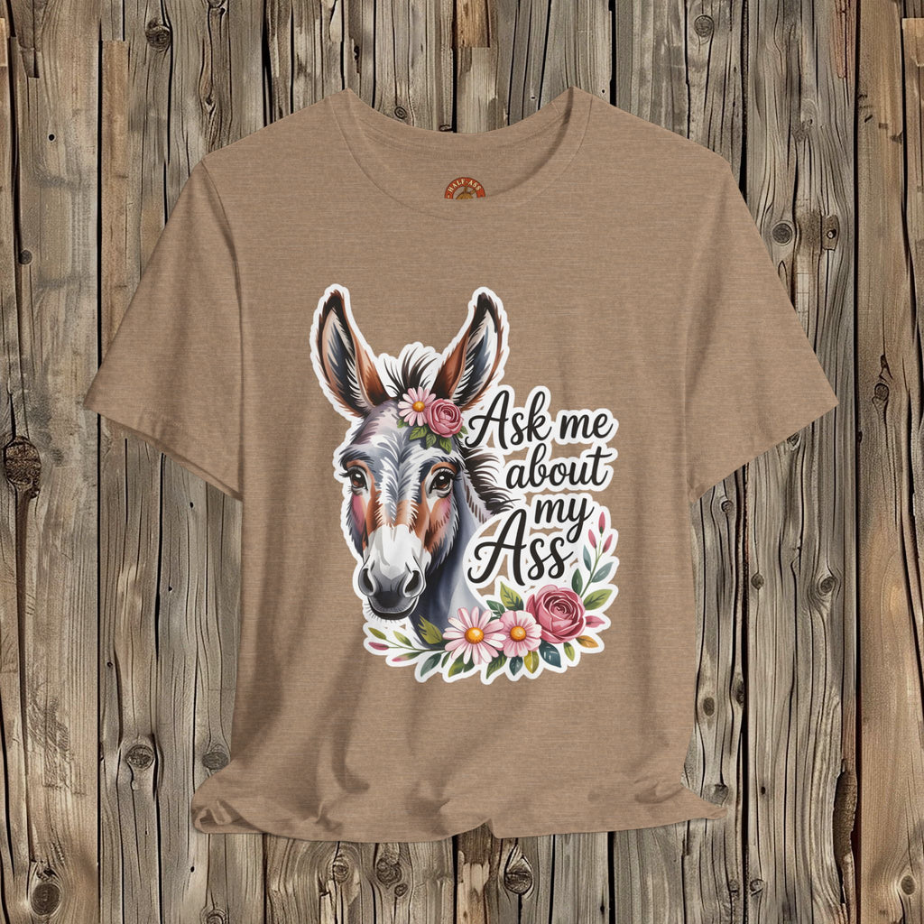 Ask Me About My Ass Floral Unisex Jersey Short Sleeve Tee