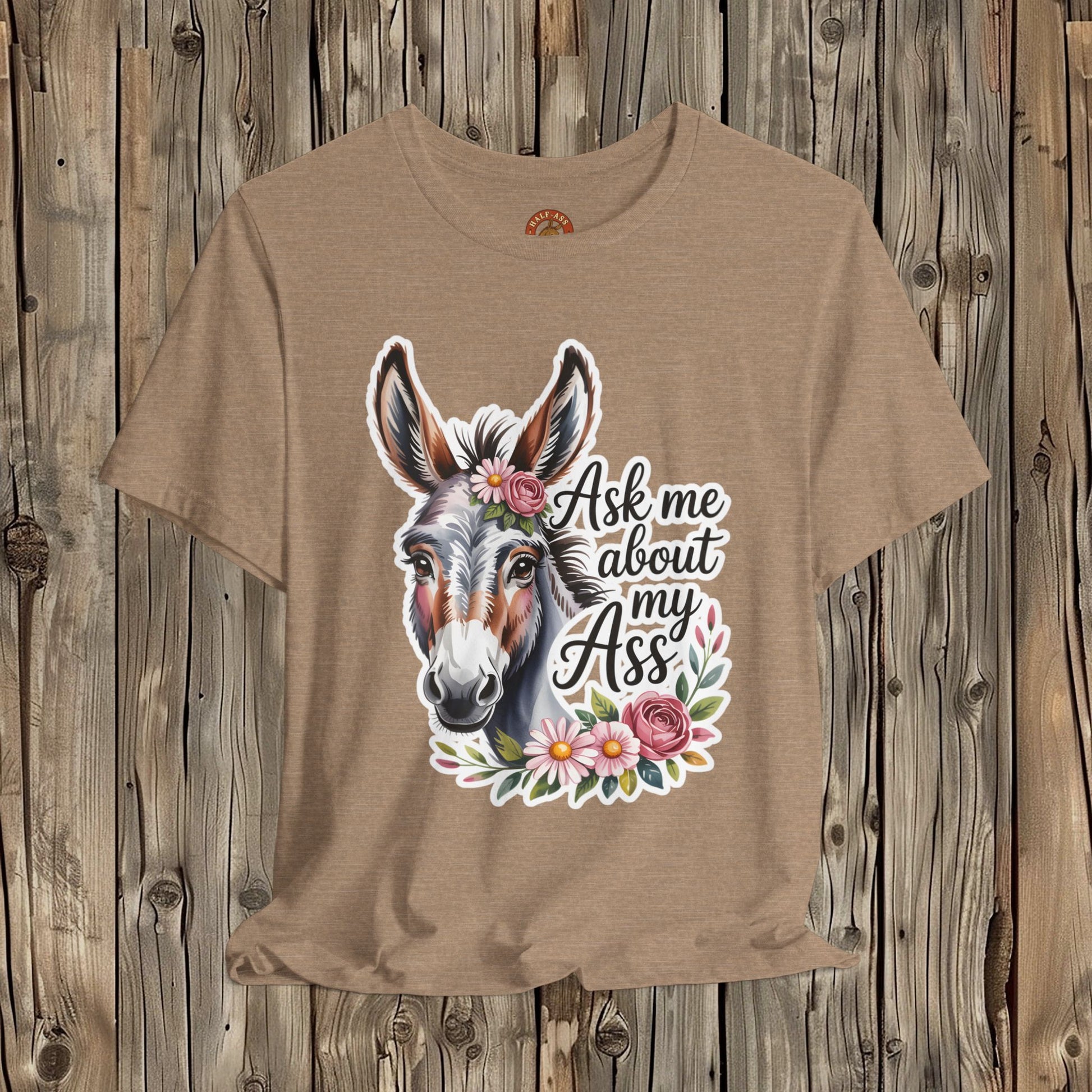 Ask Me About My Ass Floral Unisex Jersey Short Sleeve Tee