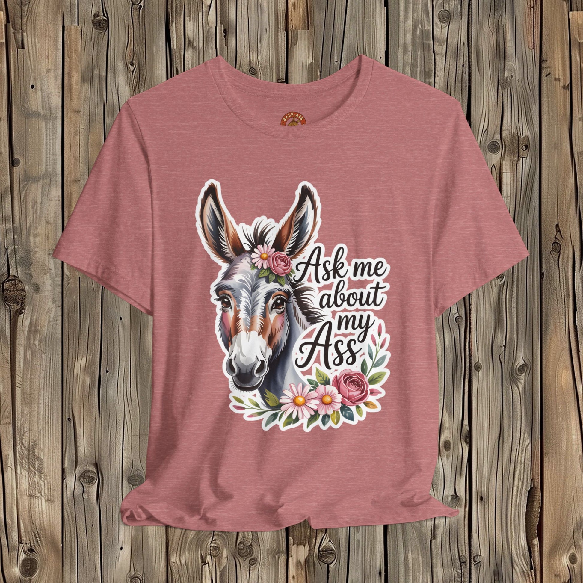 Ask Me About My Ass Floral Unisex Jersey Short Sleeve Tee