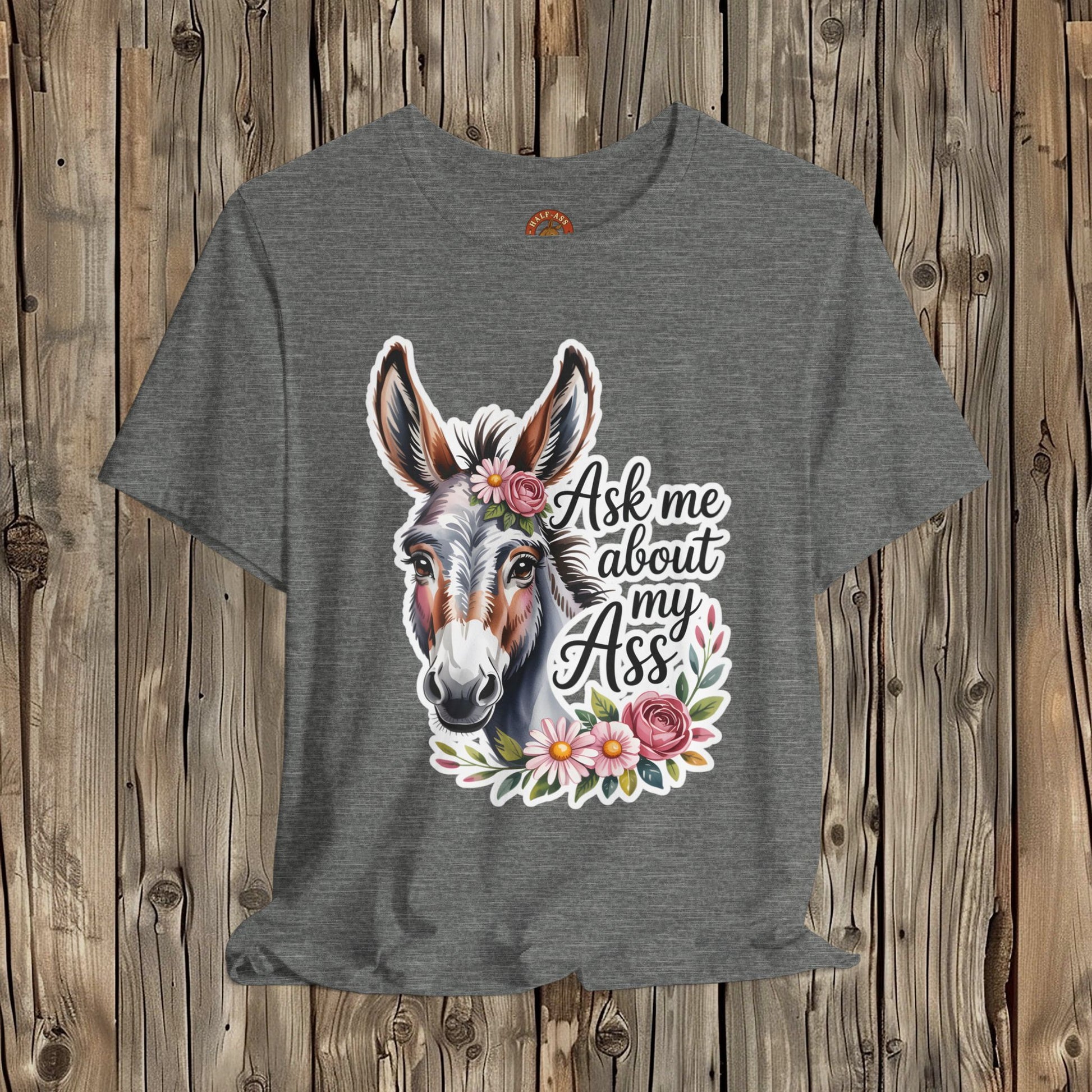 Ask Me About My Ass Floral Unisex Jersey Short Sleeve Tee