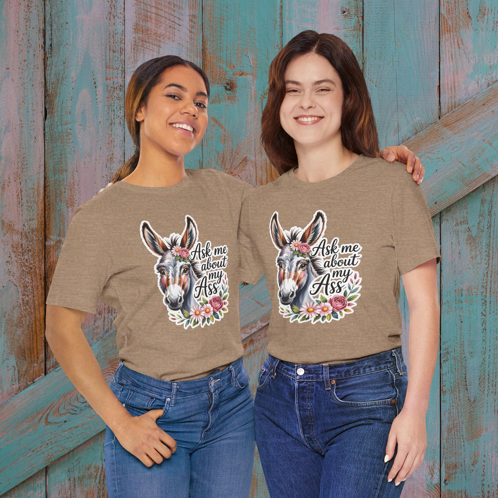 Ask Me About My Ass Floral Unisex Jersey Short Sleeve Tee