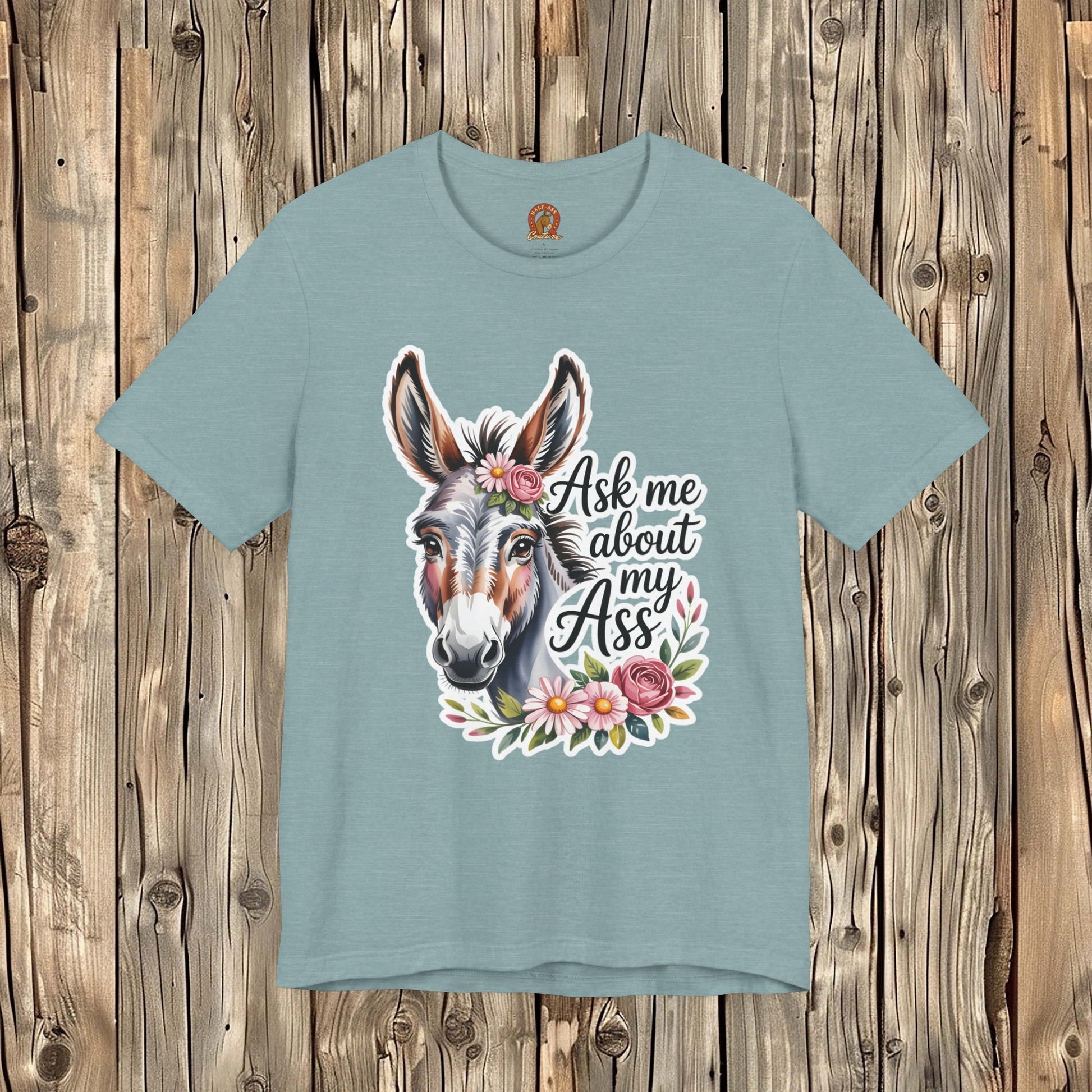 Ask Me About My Ass Floral Unisex Jersey Short Sleeve Tee