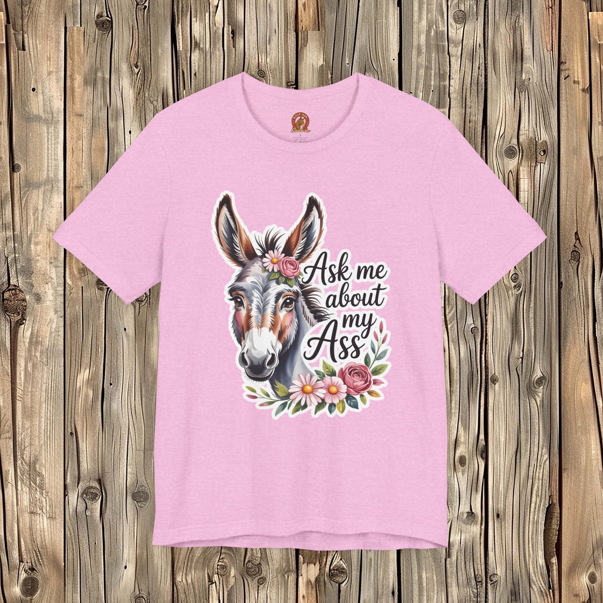 Ask Me About My Ass Floral Unisex Jersey Short Sleeve Tee