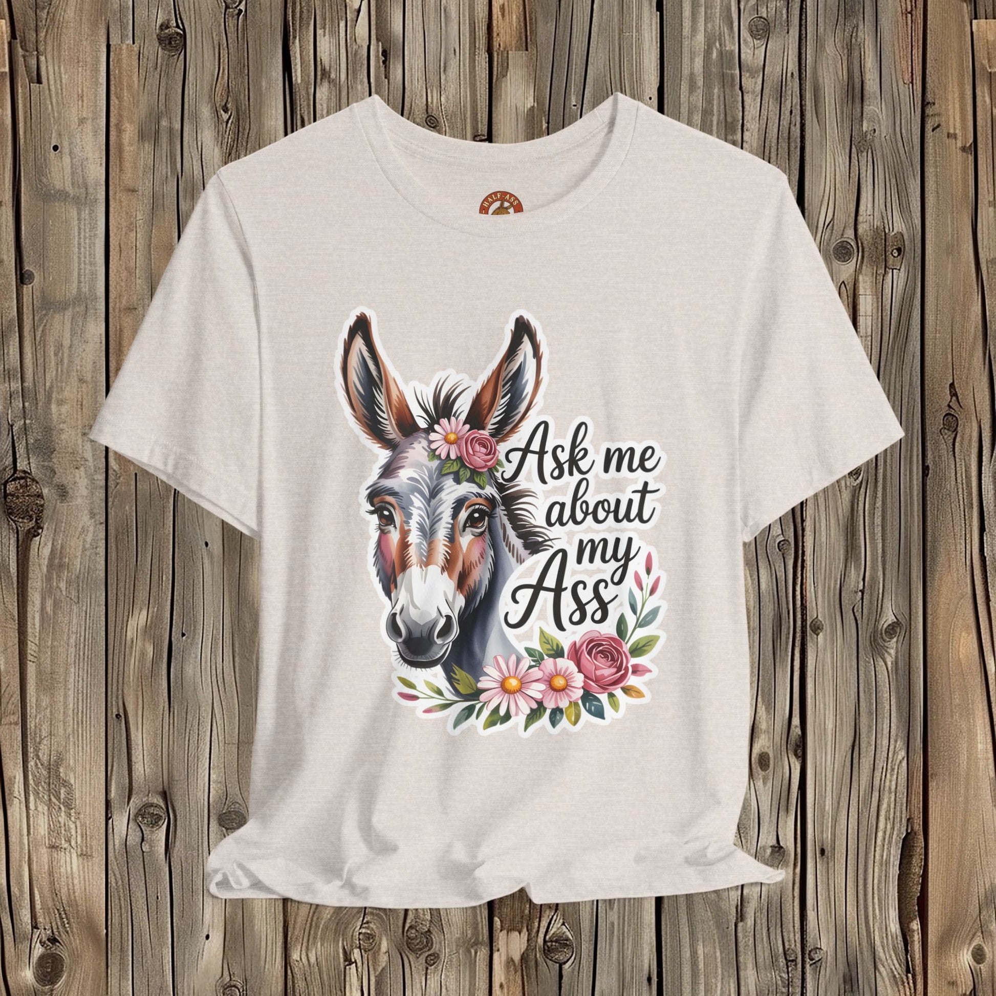 Ask Me About My Ass Floral Unisex Jersey Short Sleeve Tee