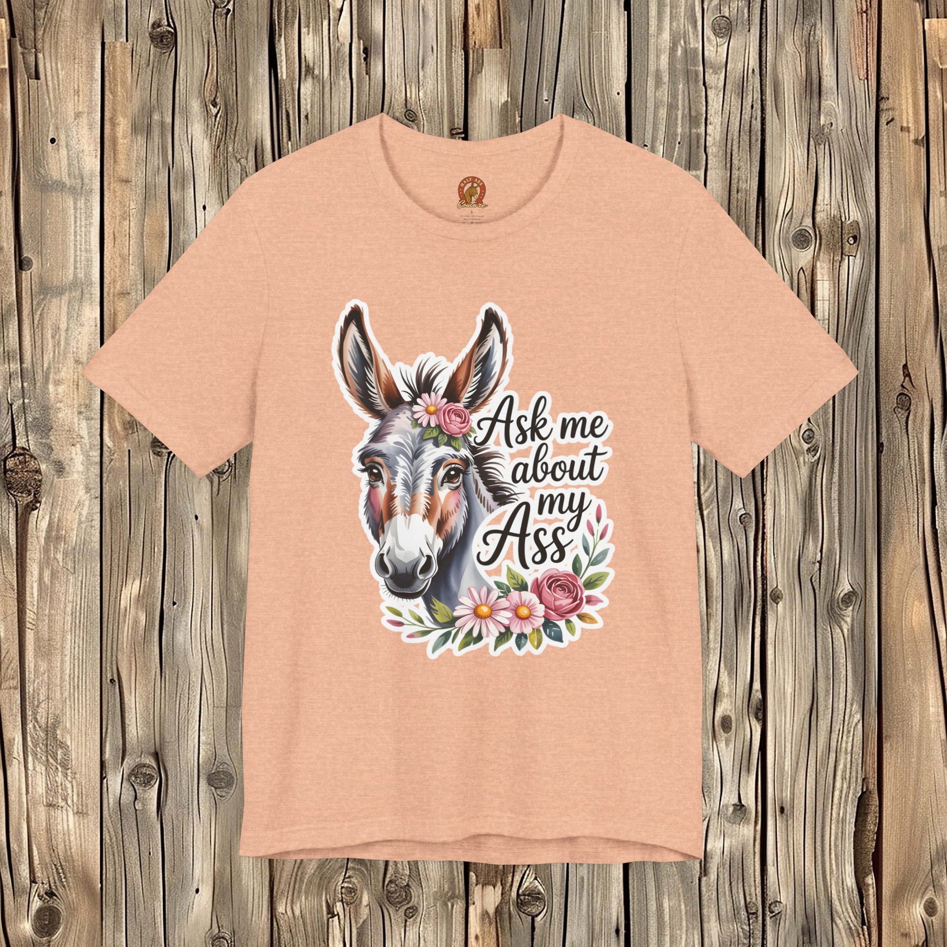 Ask Me About My Ass Floral Unisex Jersey Short Sleeve Tee