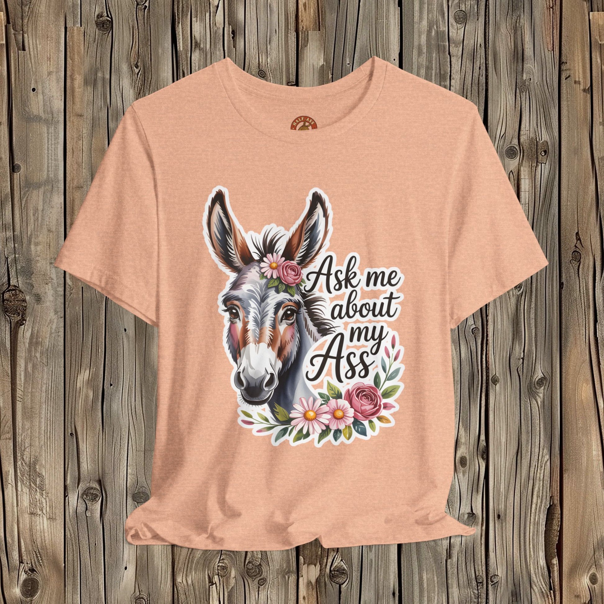 Ask Me About My Ass Floral Unisex Jersey Short Sleeve Tee