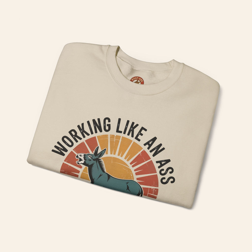Sweatshirt Working Like an Ass Since Sunrise Sweatshirt