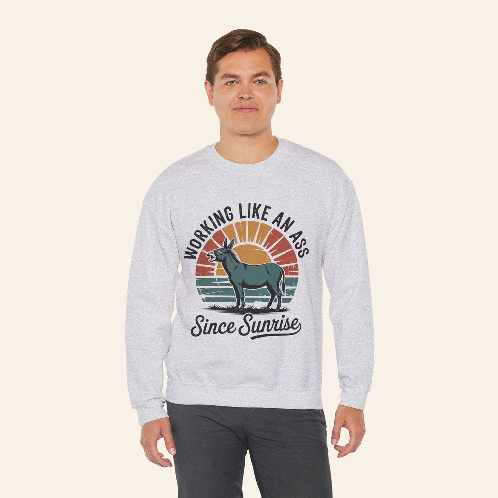 Sweatshirt Working Like an Ass Since Sunrise Sweatshirt