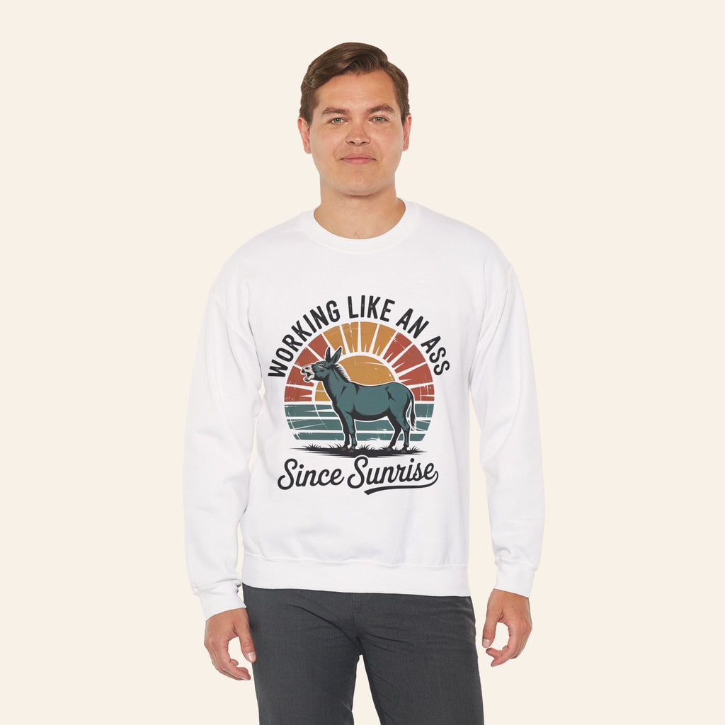 Sweatshirt Working Like an Ass Since Sunrise Sweatshirt