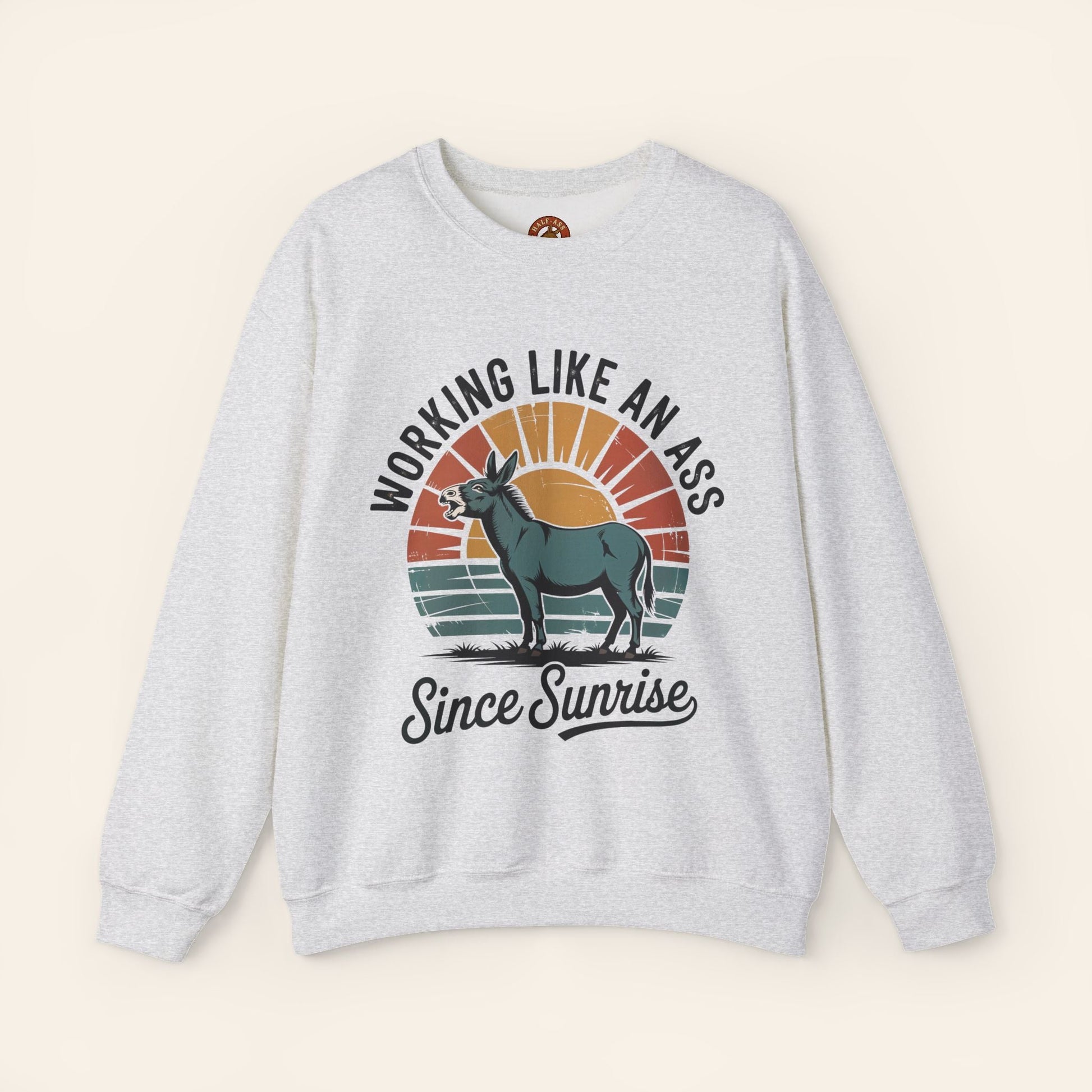 Sweatshirt Working Like an Ass Since Sunrise Sweatshirt S / Ash