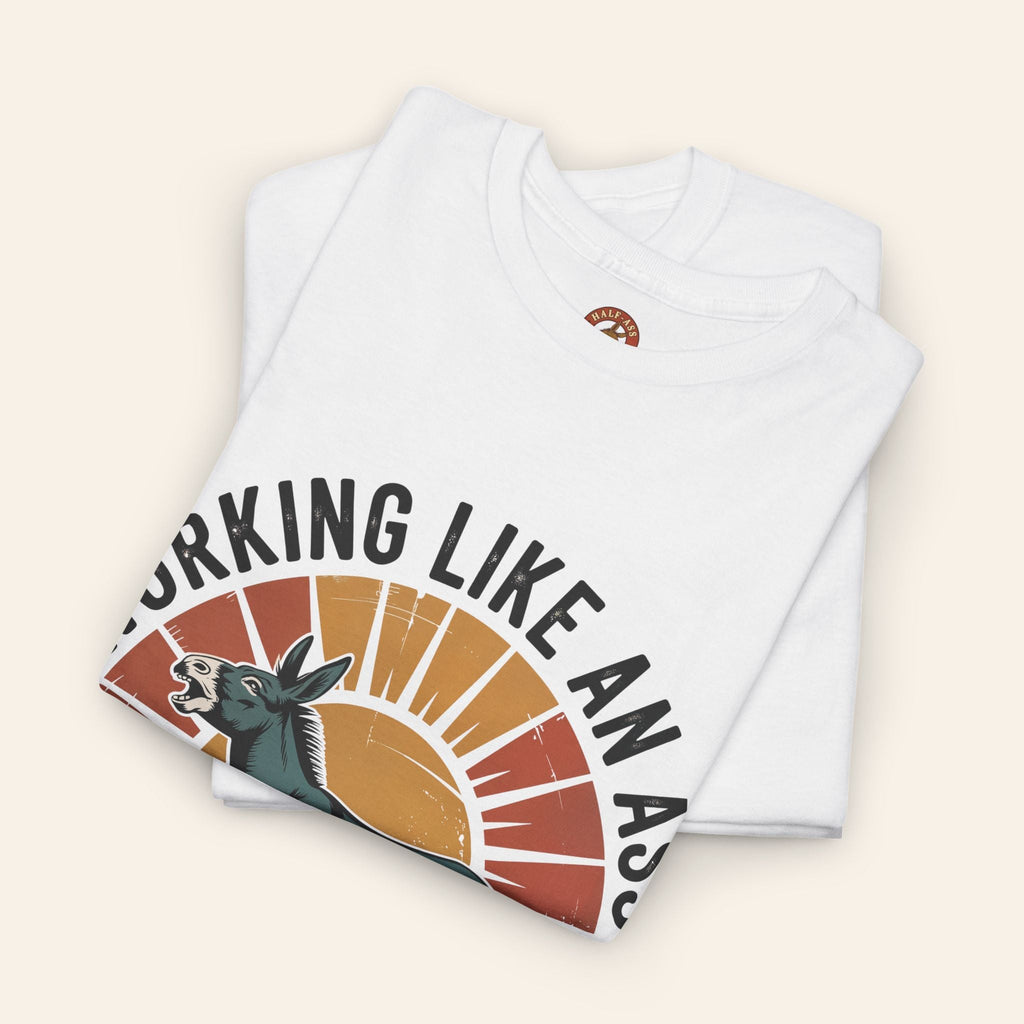 T-Shirt Working Like an Ass Since Sunrise Tee